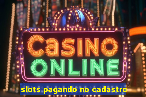 slots pagando no cadastro